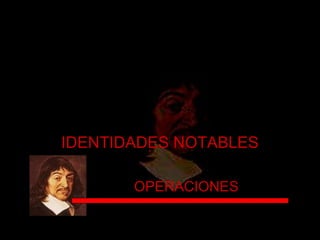 IDENTIDADES NOTABLES OPERACIONES 