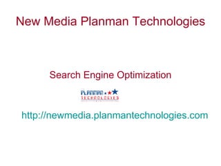 New Media Planman Technologies ,[object Object],[object Object]