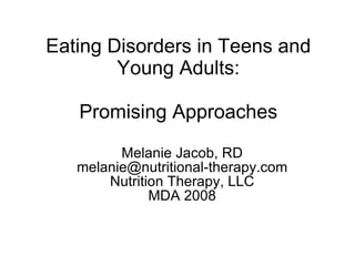 Eating Disorders in Teens and Young Adults: Promising Approaches ,[object Object],[object Object],[object Object],[object Object]