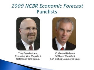 Troy Brendenkamp Executive Vice President , Colorado Farm Bureau C. Gerard Nalezny CEO and President , Fort Collins Commerce Bank 