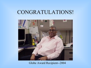CONGRATULATIONS! Globe Award Recipient--2004 