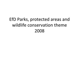 EfD Parks, protected areas and wildlife conservation theme 2008 