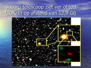 Subaru telescoop ziet ver object (IOK-1) op afstand van 12,9 Glj  