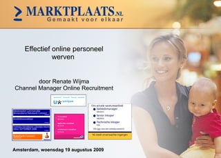 Effectief online personeel werven  door Renate Wijma Channel Manager Online Recruitment Amsterdam,  zaterdag 6 juni 2009 
