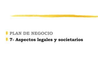 PLAN DE NEGOCIO 7- Aspectos legales y societarios 