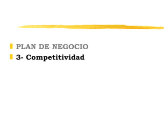 <ul><li>PLAN DE NEGOCIO </li></ul><ul><li>3- Competitividad </li></ul>
