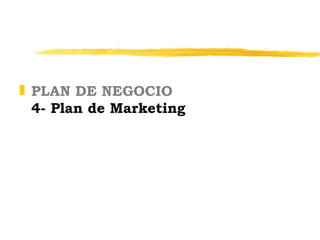 <ul><li>PLAN DE NEGOCIO 4- Plan de Marketing </li></ul>