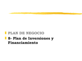 <ul><li>PLAN DE NEGOCIO </li></ul><ul><li>8- Plan de Inversiones y Financiamiento </li></ul>