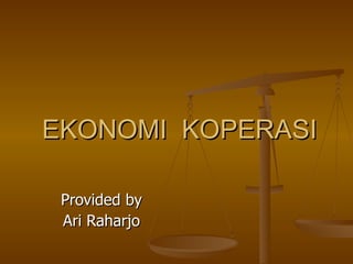 EKONOMI  KOPERASI Provided by Ari Raharjo 