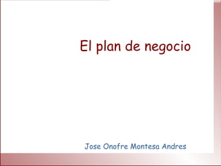 El plan de negocio Jose Onofre Montesa Andres 