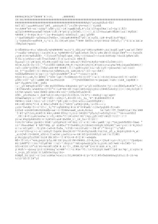 ####èÇ#6k2¥ºÒ####`#…>}6. .W#####l
§N…®®J##########################################################################
############################################ØqV/øìégÞûÄoß÷Èû?
õéÏ…åÌ……µµµ##Vç&kö¯ý#Ý_¸páüùç#|Ï…¯;tïÕK÷ý½×½ù±……´6¿èèÂ
%v:A###°ë8·vá…~óSßþº…zÅM·¿îÇ…~ì#…>gæÆE3dÅ,#³;Ìà…îÍ¢xþüÙ#ø……sÍ-Gg…î…ÅÍ?
qÇÏÿ2ö####4xneõæÛ…¼ôà#/{íÑ…/#^þ©…ý…çÏ®ÍWÖ.………¬……_X…îÍ¢8saíæ#{ðÊå#/]zà……#ÿËûß…
½####…[¹ð÷#ý«…#:ò·^…ìe·#½nùgÞöï~éôêÚóçÏ…_yþì…gÖVW¢
{³(þøÜùWßþÀU·<pÕkßqíòÏ¾ñÈ»×.Xûïæ#ö####dÎ^øÙ……é…nyÛÿ¸|ÿ#·#=pË]ßrð'#þà…
…;³öüêêùÕó+««Ñ½Y#_>¿²ü…ï¸Úì…C#]wð…ÿûè{°7### ÁêÚÚo…ö+ÿó÷Þñòå·Í#ÝsÕ¡{¯]ºû…ù…»…åã…ø
…Õ#gÌäX[½páOl
û÷ôÊê#Þüs×#:z`éÁënzË¿¼ÿ½Ø####Ð`muíù³ó_ûÄ§¿ëÿºó#Ko>pð®#K÷¿bù…ëoþÉ…yø#'¿xæ…«f…ÌWVV
/²vaåÂü¹ó#¾ÿ§ÿí……ï»jé¾…ß|ø_½ý#WVWV×Ì2¹pþÂ|m¾zñ…ÎÐ/n…y#k…ØéÙ…$£Qÿ…Õ##°=¬¬…YyöüÚ£
¿yò#|ß[®]¾w¶üÀÕË÷_³|Ïì5oú¶7üÌkþÕ…wþë_>ñ#¿÷{O?ûås«Ï¬¬<svå{ßôðléþ…-ßsíÁ…þÑw¼…eÅ|
9…ÖL…ù|e¾Òoo¬¬sÉ…Y=wîÜùKØ……Î…ý…L;û×s;Z ###[Ê…
ÕµµsgÏ…{î…çW…þòG_ñÚ;##:ràâÚ…ûg…î»î…»®;xÇ7/#ùÖ×¾í#ÿÈý÷½ûW>ûÌsÏ®®}ïO?|
õÒ}W.ßsÍÁ·Üz÷{Î…_¹°zîüÚÊÙ…öÆ#ã#¿ð#¿ð…÷¼ç±Ç#{üñÇ?ô¡#=úè£ïz×»ìg¾»7##;2doøàÒNG##ö?…
>xÏ¬|ùÜê³ÿíÜÚ#ï{×5ËwuèÞ+##¹êÐ##……Î……qóÑ+nyûU…îú;·üÄ…ïyÜ…-ÿä±«n¾û……wÍ…îü§?
öó_9³ºrþìÊêÙ……§……#ëUa?ú£?úÊW¾òk¿ök_üâ#¿èE/ú³…öÏ~×w}×Ã#?…
½±éÈÀøÊW¾òéO…ú…ÿø……{î¹3gÎ<ÿüóØ###°…#:»º²ºrúüù/=…þÌ#|
ñôÿú…Þ{í¡»#,Ýc…ÆÕKG¯]ºûÚ¥·qè……ÝrôÀMoûö×Ýó…O}îÛ^÷…«…î…-ß{õò]ßòú»>ò©Ï…9…~eõÌê…
µÕ#ó~vîÜ¹³gÏ……aÆÆW…õW…ùaJðüùóûR …º7ý¾S©ÓÈÆéÓ§ß÷¾÷ýæoþæ£…>úØc…}üã#_}áþ###…-
àâª…ÕµçWV¾|îÜ#…_ýâÊü
…;…_yÓ…W#¼g¶täÚ¥û^~ð®…#üÙÙÒÛ®8x÷E#äà½ßó…ÿöº…w^yÓ…öóÕËo½fé…7ý…÷}éìÊÊêÙµ#k#Ö#°7,ô…
…#33¾ê«¾Êì…w¼ã#Z¼±/Ç7ÌÌ°¤…}µ#*ÞB×4Ê…?üáO|â#fo¼ÿýïÿßú}iÚ##ÀÎsAòßÿ[[]=…~õ#¿ôüÏÿê…?
tô?¾ñ…wßøSï¹béè…Ë##X~àê¥£×#¼…vóC³…GfËwÏ#ÝuåÒ#×#|
óÕË÷_yÓ;®¾ùÞ«…î¸êà#7üÀ[O~öKç×tþùÓ)öÏÅ{X.¼…E*í…~#k#Lÿ……qç…wþ©?
õ§¾æk¾æßÿû…o……=Ù¯öÆ'?ùÉ§…~zGRç+7,#O=õÔ…>ô¡_ûµ_³#º…#L####ãÜÙ3…#
VWVW×ì…ók#……5ûíì¹sÏ…]Yùð'…^þÑ…¿åÐ…×-Ýõò…wÍn::;øöÙÒÛgË#…
¥#ì×#Ë÷#X¾ïªC÷#¸å…#Kw]uð¾##…ß;[ºûêCG¯;ø¶#ÿ×ÿß#,…s+fR¬¬¬…;
¿röü¹Ó«k#þ…Ï>~ò³§Ï¬…_9¿º¶²rqÕâE#Dq…#|à…#^ô¢#½øÅ/~ï{ß«Ïpqh@À~ð}+«#-
£óÚa#·súbH#0úWnôb©âåØþ=sæ…~ö·ÜO##wvøæ#_uéo#,Ârãa) ?ø…?øñ……ÜÝ¸ÝåAØCùìæ……Kx…èW#
´Ì…#Ï³gÏ*2zh¿êO#Õ…ñ…##ö¡ù###…ËÙóç…?¿òìù…3#§NV/ªýÕµ3çÏ=»¶òÙgÏ<tü…¯ºõè+nzë5ËGÍ
´¸fÉ……#×Ý|ïµ#ï½vé¾«…ï…-Û¿÷#X¾÷ªC…{#üõ¾?…¥û¯]¾ÿ;¿ÿð…>ñÔ¹ó#LÛ…?{îÌ¹…/…?
ÿï>ø…#¾ÿ§þÁ#ÞüÈû…ó…3çWÌè0}xá#…ØxðÁ#_t…_ú¥_Òs×…Ò…§O……
¢t¥iÏõ³û#½o…ýpö#2<…KGÆ…¹yöÙg¥¾íE…+#²4bL…{î¹s…H¦…=W¬…yæ#Ã´…q)¦"óë¿þëßðßðÉO~Òãæù °
ìù³…PbeoØ#æU´#´ÄÅÍ*¥Bþ¸q¢ ä§#ÉxJ'T!Öx##À(¿ñ{§ÞóëO>öñßýÄ…ûÒ©çWO¯øü³ç>ö……û¹#¿ñOo?
ú……o…ùÒ[g#Í…¸…¶|ÿ5K÷]wð×#|ÛuËw_³tÏ5Ë÷½tïUfu#2¹÷…Ù#·Ø¯/°7®>tÿ…¯¹çºåÃ?
þ…÷>k*îÜó+g…=}~å……úôßyÝ…Ínþ©k…Þb&Ç#|ñY³7Ví#=Üq?doHÃ…¢ü£?ú£_ýÕ_µ_McþÞïýÞûÞ÷¾_ø…
_xì±Ç¾ð…/D+B#öK_úÒG>ò…Ï|æ3öë…¿üeÓïïz×»~ñ#…ñÓ…þt©1¥ÁÍç§…zê……ù…Í[#È|
p…#úïÿþïÿÎïüÎ©K…3ùl#…ÅÄ…XÜ>÷¹Ï…#7Oì×#~ð…Ç…#…÷»ßmþØs
MÈ+…Û…>ô¡+¯¼òë¿þëÿó…þÏg.##…ZX…ÿüçíE…ð#>ð##K£.2f<#¿û»¿+…ÇÞµ#…<yò÷/ñ[¿õ[……²Cþà#þàc
#û…L##Ñ"f………öú…*ôÌyÆ7##`……üC÷^…ðöÿiù'^õÆ{nþñwüÀ[þÍk…ü¡ÿí#ï|åÒ…¾éÐ…×ÞrÏ#Ë÷^±|
ôÒî×#330…ï9°tß…¥£×¾öíWÝ|ßÕ#…#¸åí³C÷_}Ë#W.ßÿ²å#¯Z>ò…ñ…åû®¸é…k_{ß?
ý…#úÃ/>·vþùsg…ÿí§…ùî#6ãäg¯xí½W#º÷……~ú…#ûm³7Ö.…ï±7LYÿ§ÿô…ÞøÆ7……þ#…ão…¾þ…_ù…oÿöo…å
+_ù×ÿú_ÿÓ…úOÿ£…ô…LAË60m?ßyç…ßú-
ßúWþÊ_ùù…ÿù§…~ú…[nù…où#©ø…½ìeï}ï{5U¡##ûWC#÷ß…ÿ+^ñ…C…#ÝvÛmßñ#ßñwÿîß5uï¦È÷}ß÷½ä
%/1O^úÒ…Ú…Ì#°çf
 