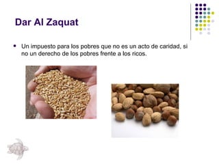 Dar Al Zaquat Un impuesto para los pobres que no es un acto de caridad, si no un derecho de los pobres frente a los ricos. 