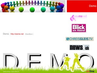 Demo:  http://sieme.net   (Sandbox ) Online Consulting AG | www.online.ch D E M O Online Group | www.online.ch Online Group / www.online.ch Demo 