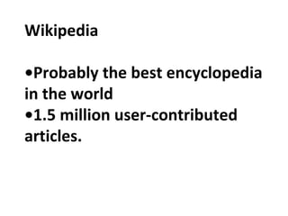 Wikipedia •Probably the best encyclopedia in the world •1.5 million user-contributed articles. 