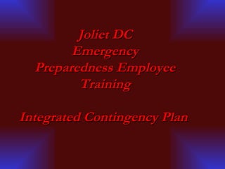 Joliet DC Emergency Preparedness Employee Training Integrated Contingency Plan  