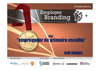 Ser
         “empregador de primeira escolha”

                                        BEM VINDOS

José Bancaleiro – Nov. 27, 2008
 