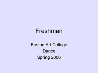 Freshman Boston Art College Dance Spring 2006