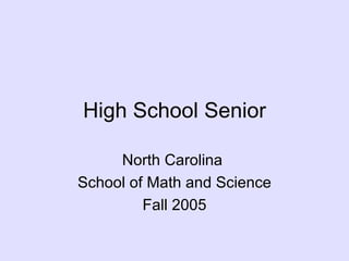 High School Senior North Carolina School of Math and Science Fall 2005