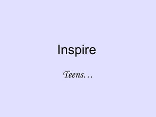Inspire Teens…