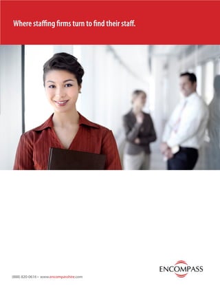 Where staffing firms turn to find their staff.




(888) 820-0616 • www.encompasshire.com
 