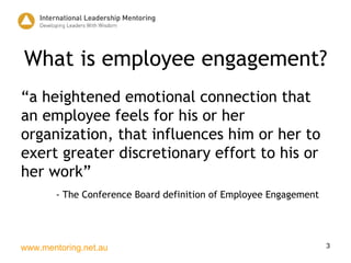 What is employee engagement? <ul><li>“a heightened emotional connection that an employee feels for his or her organization...