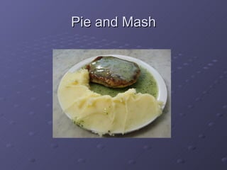 Pie and Mash 