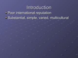 Introduction Poor international reputation Substantial, simple, varied, multicultural 