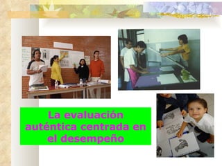 La evaluación auténtica centrada en el desempeño 