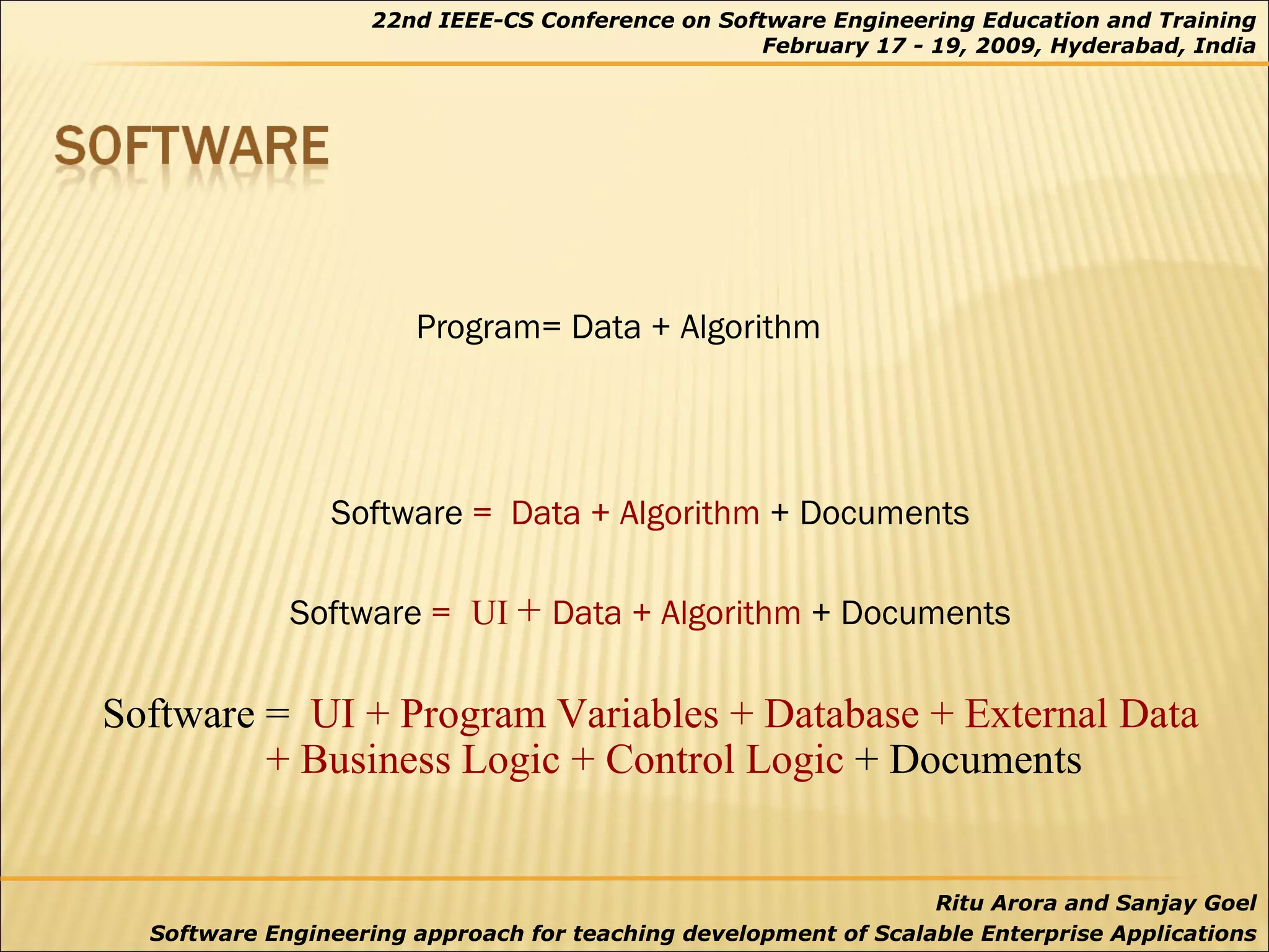 Program= Data + Algorithm Software  =  Data + Algorithm  + Documents Software  =  UI  +  Data + Algorithm  + Documents Software =  UI + Program Variables + Database + External Data  + Business Logic + Control Logic  + Documents 