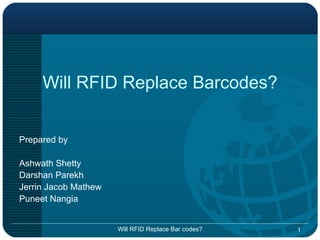 Will RFID Replace Barcodes? ,[object Object],[object Object],[object Object],[object Object],[object Object],Will RFID Replace Bar codes? 