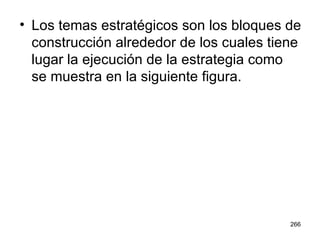 Los temas estratégicos son los bloques de construcción alrededor de los cuales tiene lugar la ejecución de la estrategia como se muestra en la siguiente figura. 