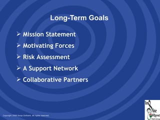 Long-Term Goals Mission Statement Motivating Forces Risk Assessment A Support Network Collaborative Partners 