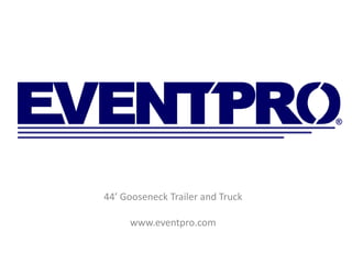 44’ Gooseneck Trailer and Truck

     www.eventpro.com
 