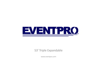 53’ Triple Expandable
    www.eventpro.com
 