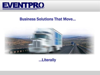 Business Solutions That Move…




         …Literally
 