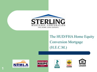 The HUD/FHA Home Equity Conversion Mortgage (H.E.C.M.) 