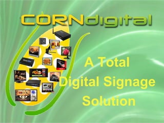 A Total  Digital Signage  Solution 