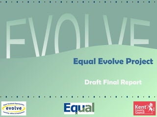 EVOLVE Equal Evolve Project Draft Final Report 