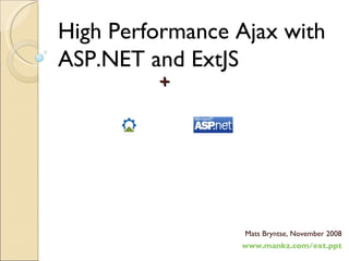 +  Mats Bryntse, November 2008 www.mankz.com/ext.ppt High Performance Ajax with ASP.NET and ExtJS 