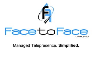 Managed Telepresence.  Simplified. 