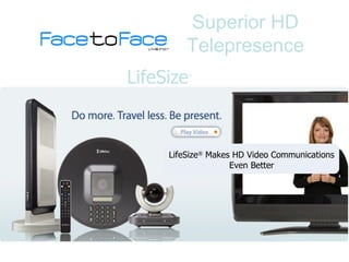 Superior HD Telepresence LifeSize ®  Makes HD Video Communications Even Better LifeSize ®   
