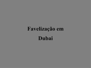 Favelização em Dubai 