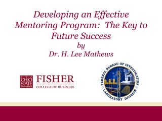 Developing an Effective Mentoring Program:  The Key to Future Success by Dr. H. Lee Mathews 