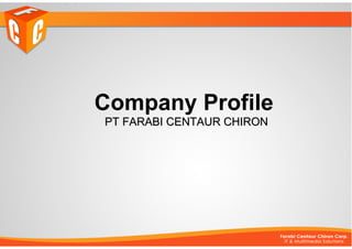 Company Profile
PT FARABI CENTAUR CHIRON
 