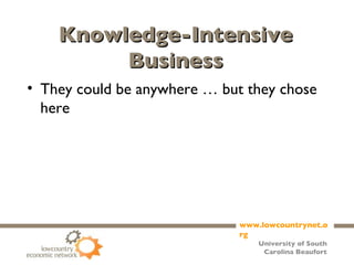 Knowledge-Intensive Business They could be anywhere … but they chose here  