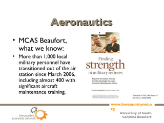 Aeronautics MCAS Beaufort, what we know: More than 1,000 local military personnel have transitioned out of the air station since March 2006, including almost 400 with significant aircraft maintenance training. Featured in Fall 2008 issue of SCANA’s INSIGHTS 