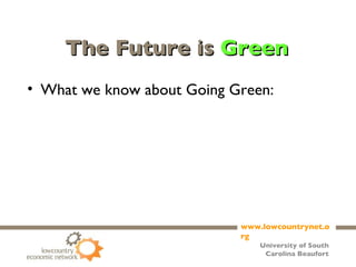 The Future is  Green What we know about Going Green: 