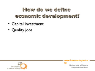 How do we define  economic development? Capital investment Quality jobs 