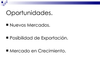 Oportunidades. Nuevos Mercados. Posibilidad de Exportación. Mercado en Crecimiento. 