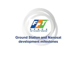 Ground Station and Nanosat development milestones 